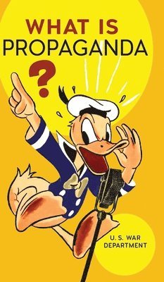 U S War Department - What is Propaganda?, Inbunden