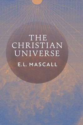E L Mascall, Eric Mascall, E. L. Mascall - Christian Universe, Inbunden