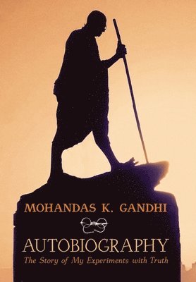 Mohandas K Gandhi, Mahatma Gandhi, Mahadev Desai - Mohandas K. Gandhi, Autobiography, Inbunden