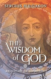 bokomslag The Wisdom of God: An Outline of Sophiology