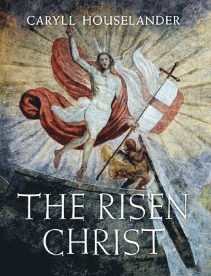 Caryll Houselander - The Risen Christ, Inbunden