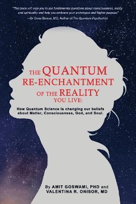 The Quantum Re-enchantment of the Reality You Live 1
