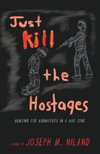 bokomslag Just Kill the Hostages