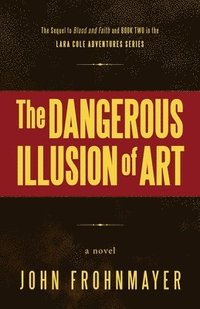 bokomslag The Dangerous Illusion of Art