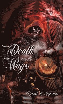 Robert L Lebrun, Robert L. Lebrun, Robert  L. LeBrun - Death Has Its Ways, Inbunden