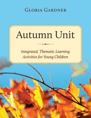 Autumn Unit: Integrated, Thematic Learning Activities for Young Children 1