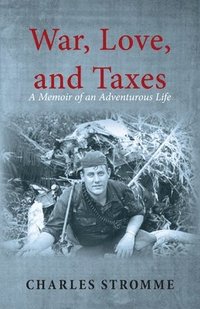 bokomslag War, Love, and Taxes: A Memoir of an Adventurous Life