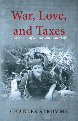 bokomslag War, Love, and Taxes: A Memoir of an Adventurous Life