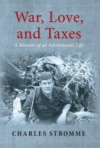 bokomslag War, Love, and Taxes: A Memoir of an Adventurous Life