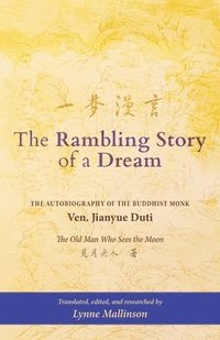 bokomslag The Rambling Story of a Dream: 'The Autobiography of the Buddhist Monk Ven. Jianyue Duti, The Old Man Who Sees the Moon'