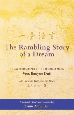 bokomslag The Rambling Story of a Dream: 'The Autobiography of the Buddhist Monk Ven. Jianyue Duti, The Old Man Who Sees the Moon'