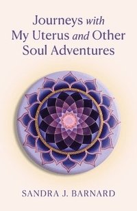 bokomslag Journeys with My Uterus and Other Soul Adventures