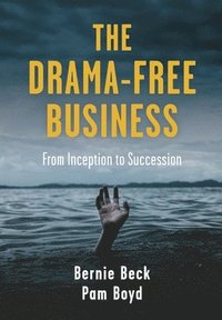 bokomslag The Drama-Free Business: From Inception to Succession