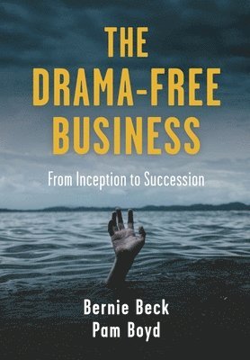bokomslag The Drama-Free Business: From Inception to Succession