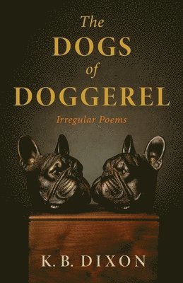 The Dogs of Doggerel: Irregular Poems