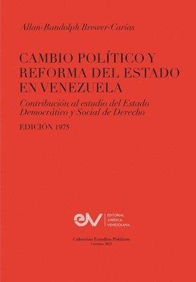 CAMBIO POLITICO Y REFORMA DEL ESTADO EN VENEZUELA. Contribucion al estudio del Estado Democratico y Social de Derecho, Edicion 1975 1