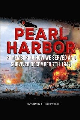 Pearl Harbor Remembering How we served and survived December 7th 1941 1