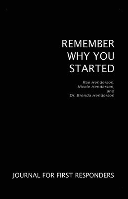 Brenda Henderson, Rae Henderson, Nicole Henderson - Remember Why You Started: Journal for First Responders, Häftad