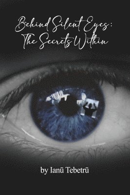 Ianū Tebetrū, Ian& Tebetr&363; - Behind Silent Eyes: The Secrets Within, Häftad