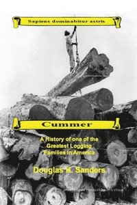 bokomslag Cummer: A History of one of the Greatest Logging Families in North America