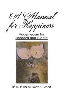 A Manual for Happiness: Vademecum for Eleonora and Tudora 1