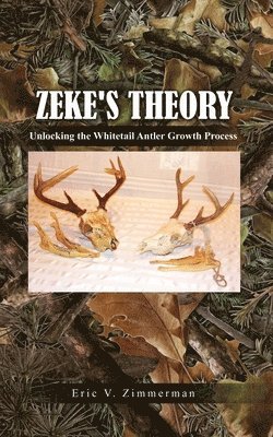 bokomslag Zeke's Theory: Unlocking the Whitetail Antler Growth Process