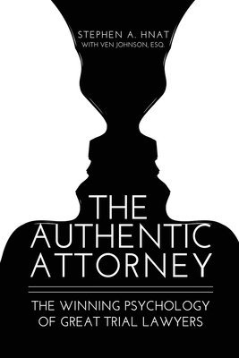 The Authentic Attorney: The Winning Psychology of Great Trial Lawyers 1