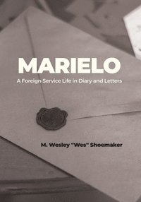 bokomslag Marielo: A Foreign Service Life in Diary and Letters: A Foreign Service Life in Diary and Letters