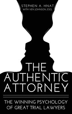 The Authentic Attorney: The Winning Psychology of Great Trial Lawyers 1