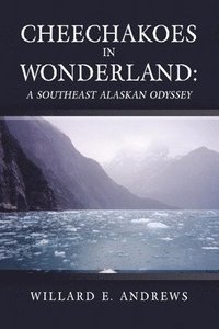 bokomslag Cheechakoes in Wonderland: A Southeast Alaskan Odyssey
