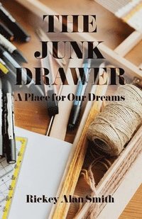 bokomslag The Junk Drawer: A Place for Our Dreams