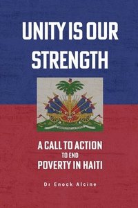 bokomslag Unity Is Our Strength: A Call to Action to End Poverty in Haiti