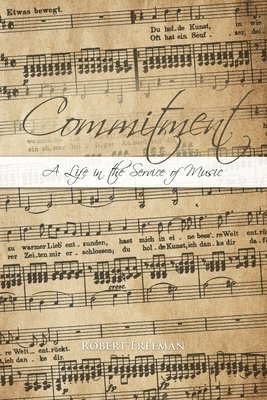 Robert Freeman - Commitment: A Life in the Service of Music, Häftad