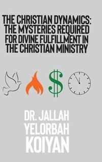 bokomslag The Christian Dynamics: The Mysteries Required for Divine Fulfillment in the Christian Ministry