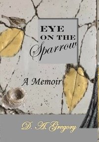 bokomslag Eye on the Sparrow: A Memoir