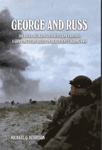 bokomslag George and Russ: Soldiers, Husbands, Fathers, and Friends: A Gripping Story Based on Real Events During WWII