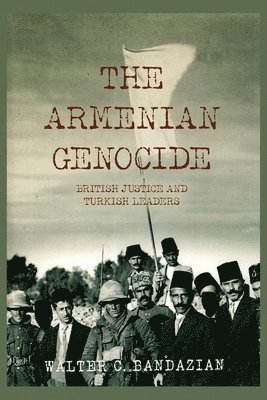 bokomslag The Armenian Genocide: British Justice and Turkish Leaders