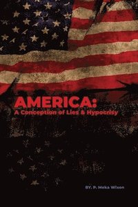 bokomslag America: A Conception of Lies & Hypocrisy