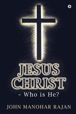 John Manohar Rajan - Jesus Christ - Who is He?, Häftad