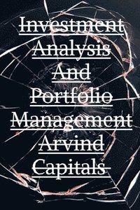 bokomslag Investment Analysis And Portfolio Management Arvind Capitals