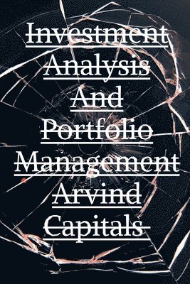 Investment Analysis And Portfolio Management Arvind Capitals 1