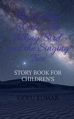 The Golden Water, the Talking Bird, and the Singing Tree 1
