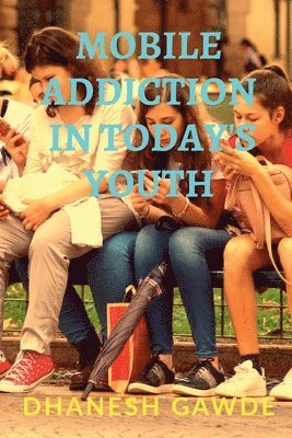 Mobile Addiction in Today's Youth 1