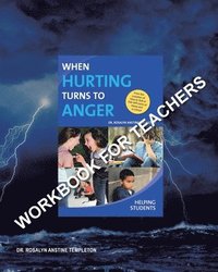 bokomslag When Hurting Turns to Anger: HELPING STUDENTS: Workbook for Teachers