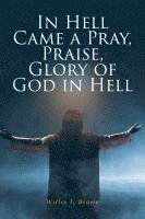 bokomslag In Hell Came a Pray, Praise, Glory of God in Hell