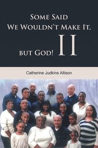 bokomslag Some Said We Wouldn't Make It, but God! II