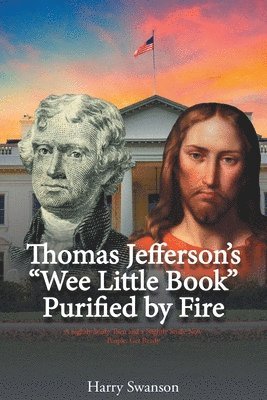 bokomslag Thomas Jefferson's &quot;Wee Little Book&quot; Purified by Fire