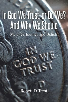bokomslag In God We Trust, Or Do We? And Why We Should
