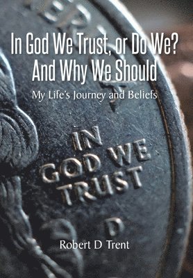 bokomslag In God We Trust, Or Do We? And Why We Should
