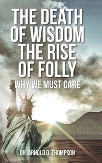 bokomslag The Death of Wisdom The Rise of Folly